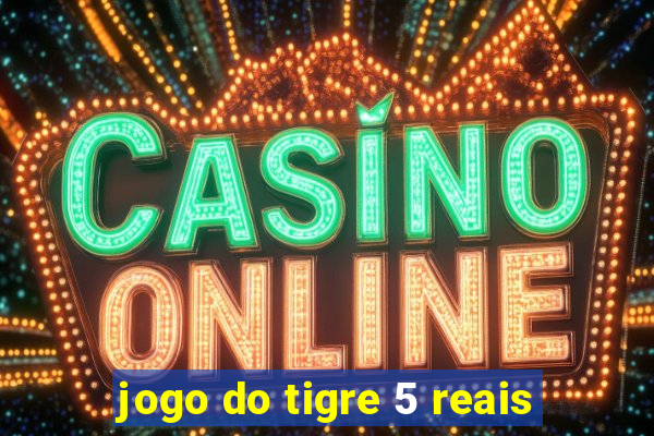 jogo do tigre 5 reais